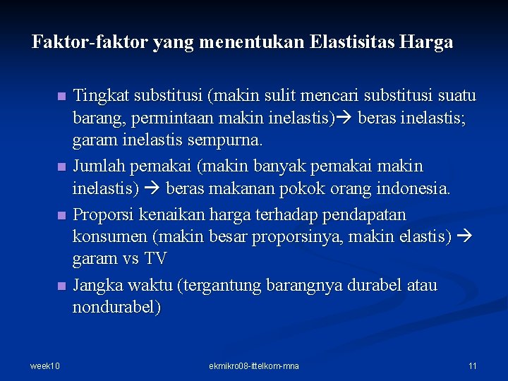 Faktor-faktor yang menentukan Elastisitas Harga n n week 10 Tingkat substitusi (makin sulit mencari Faktor-faktor yang menentukan Elastisitas Harga n n week 10 Tingkat substitusi (makin sulit mencari