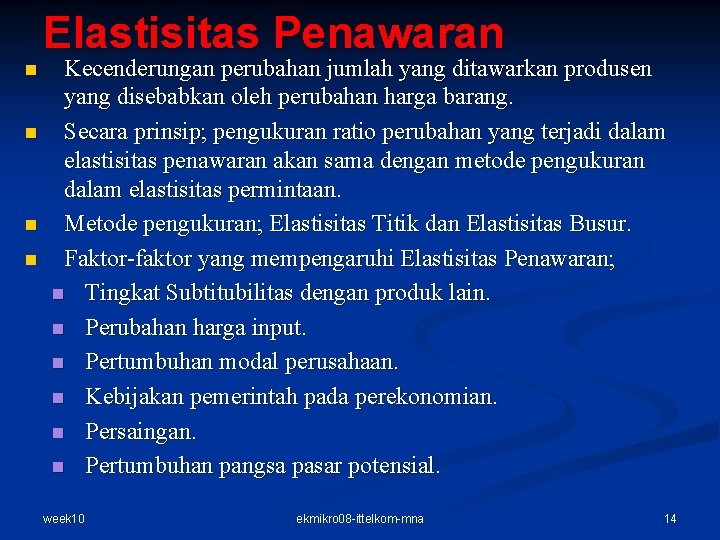 Elastisitas Penawaran n n Kecenderungan perubahan jumlah yang ditawarkan produsen yang disebabkan oleh perubahan Elastisitas Penawaran n n Kecenderungan perubahan jumlah yang ditawarkan produsen yang disebabkan oleh perubahan