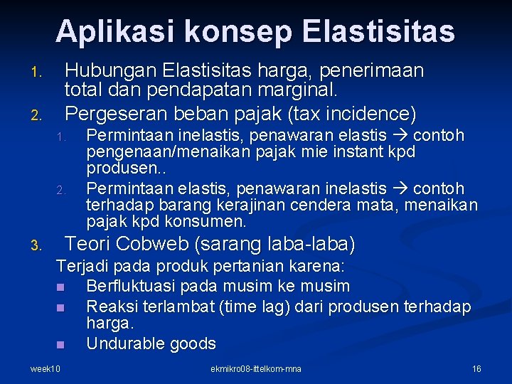 Aplikasi konsep Elastisitas Hubungan Elastisitas harga, penerimaan total dan pendapatan marginal. Pergeseran beban pajak Aplikasi konsep Elastisitas Hubungan Elastisitas harga, penerimaan total dan pendapatan marginal. Pergeseran beban pajak