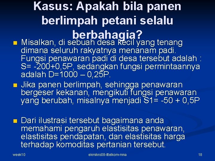 n n n Kasus: Apakah bila panen berlimpah petani selalu berbahagia? Misalkan, di sebuah n n n Kasus: Apakah bila panen berlimpah petani selalu berbahagia? Misalkan, di sebuah