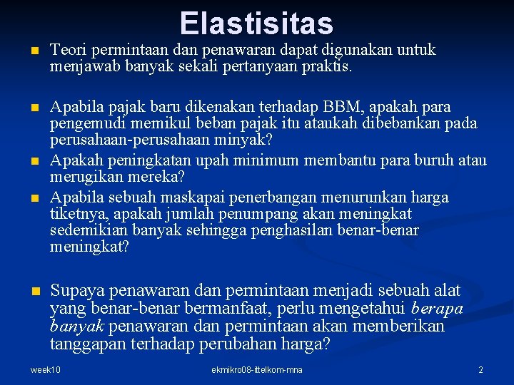 Elastisitas n Teori permintaan dan penawaran dapat digunakan untuk menjawab banyak sekali pertanyaan praktis. Elastisitas n Teori permintaan dan penawaran dapat digunakan untuk menjawab banyak sekali pertanyaan praktis.