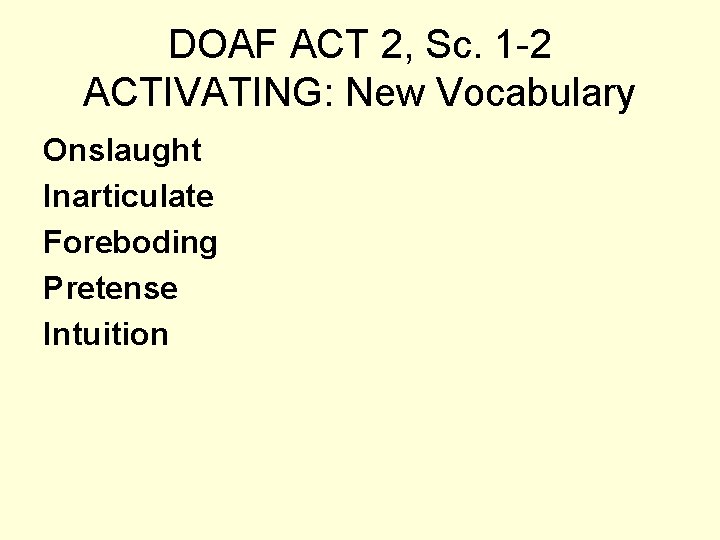 DOAF ACT 2, Sc. 1 -2 ACTIVATING: New Vocabulary Onslaught Inarticulate Foreboding Pretense Intuition