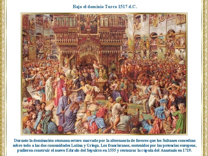 Bajo el dominio Turco 1517 d. C. Durante la dominación otomana estuvo marcado por