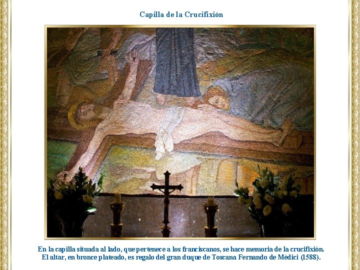 Capilla de la Crucifixión En la capilla situada al lado, que pertenece a los