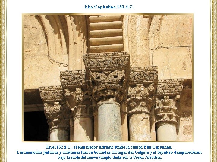 Elia Capitolina 130 d. C. En el 132 d. C. , el emperador Adriano