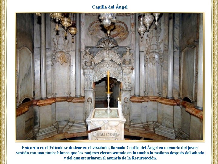 Capilla del Ángel Entrando en el Edículo se detiene en el vestíbulo, llamado Capilla