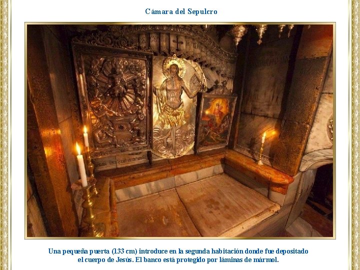 Cámara del Sepulcro Una pequeña puerta (133 cm) introduce en la segunda habitación donde