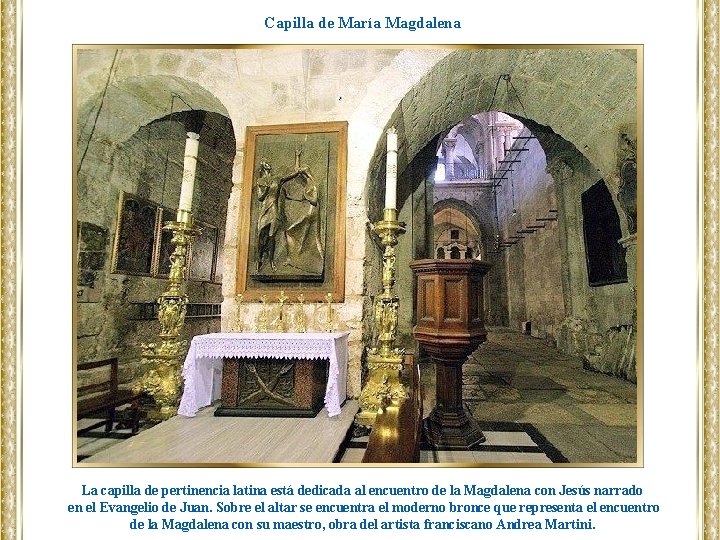 Capilla de María Magdalena La capilla de pertinencia latina está dedicada al encuentro de