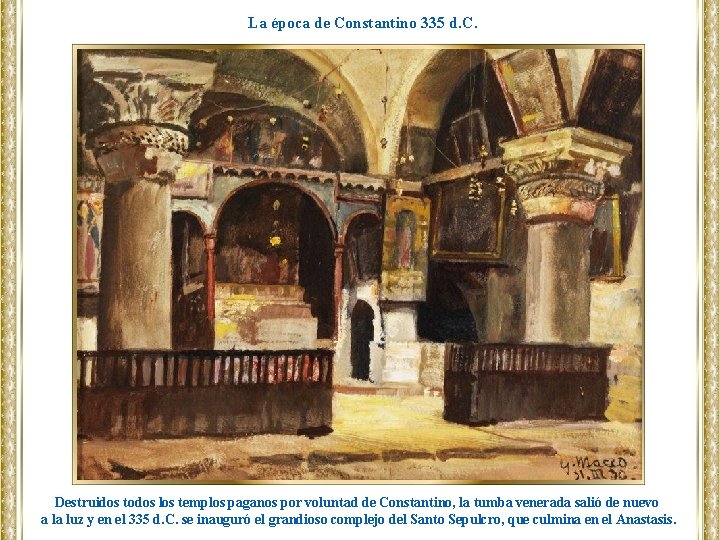 La época de Constantino 335 d. C. Destruidos todos los templos paganos por voluntad