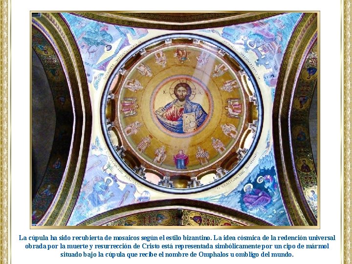La cúpula ha sido recubierta de mosaicos según el estilo bizantino. La idea cósmica