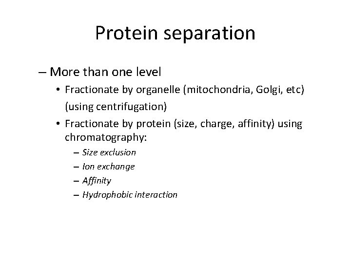 Protein separation – More than one level • Fractionate by organelle (mitochondria, Golgi, etc)