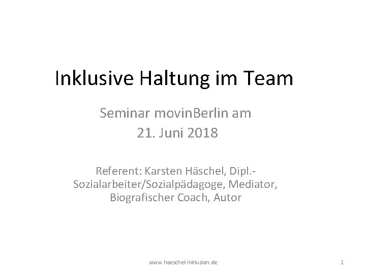 Inklusive Haltung im Team Seminar movin. Berlin am 21. Juni 2018 Referent: Karsten Häschel,