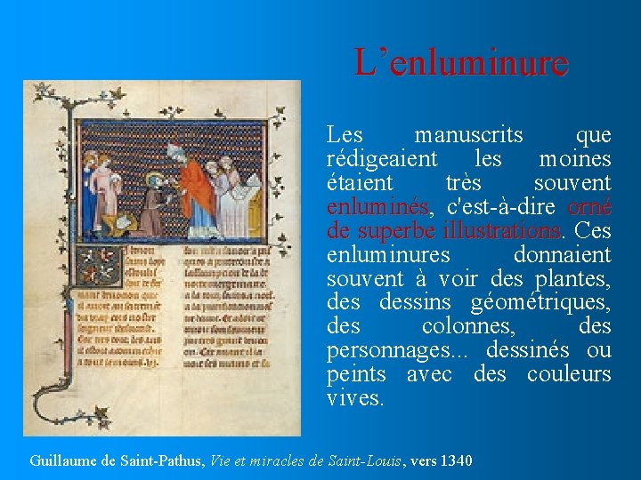 L’enluminure Les manuscrits que rédigeaient les moines étaient très souvent enluminés, enluminés c'est-à-dire orné