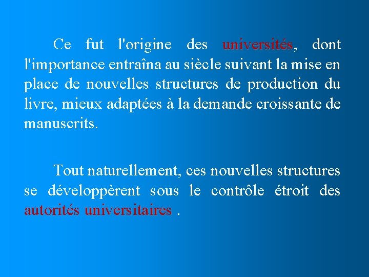 Ce fut l'origine des universités, universités dont l'importance entraîna au siècle suivant la mise