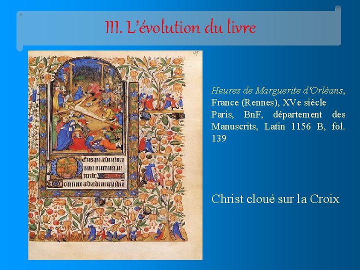 III. L’évolution du livre Heures de Marguerite d'Orléans, France (Rennes), XVe siècle Paris, Bn.