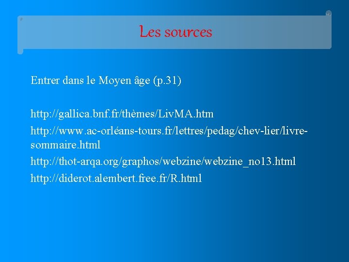 Les sources Entrer dans le Moyen âge (p. 31) http: //gallica. bnf. fr/thèmes/Liv. MA.