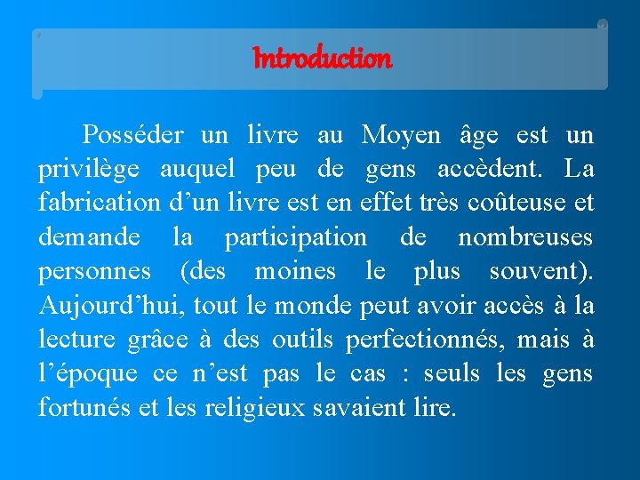 Introduction Posséder un livre au Moyen âge est un privilège auquel peu de gens