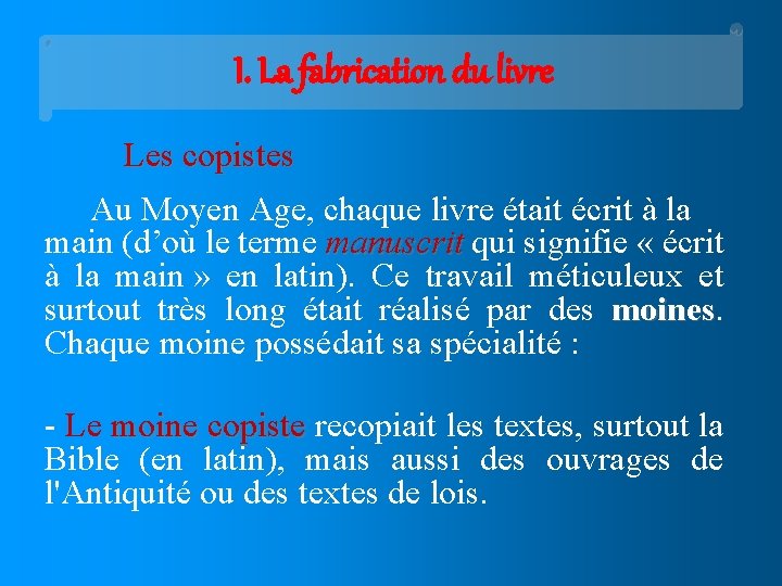 I. La fabrication du livre Les copistes Au Moyen Age, chaque livre était écrit