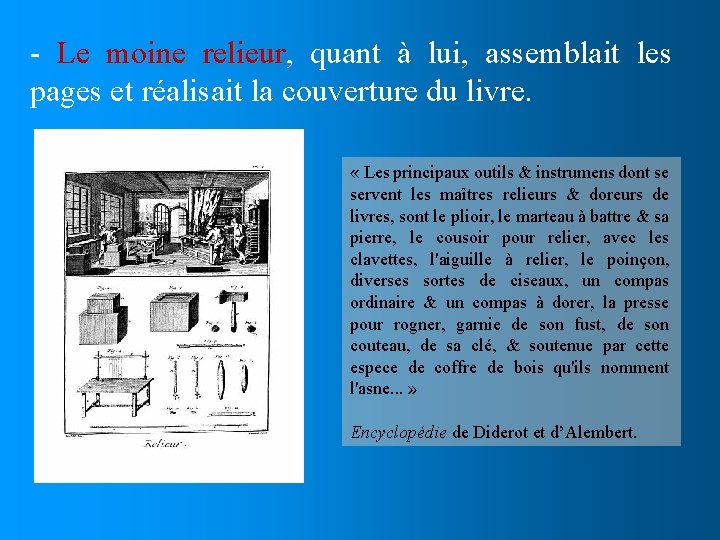 - Le moine relieur, relieur quant à lui, assemblait les pages et réalisait la