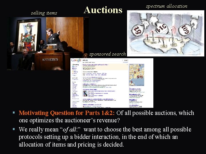 selling items Auctions spectrum allocation sponsored search § Motivating Question for Parts 1&2: Of