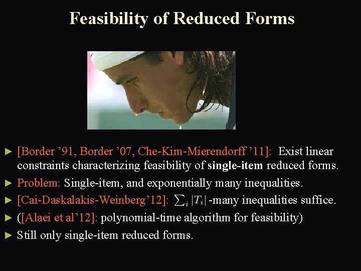 Feasibility of Reduced Forms ► ► ► [Border ’ 91, Border ’ 07, Che-Kim-Mierendorff