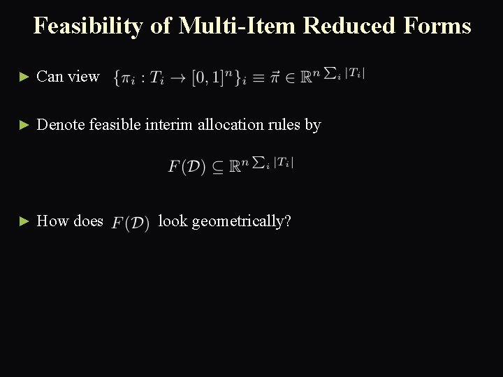 Feasibility of Multi-Item Reduced Forms ► Can view ► Denote feasible interim allocation rules