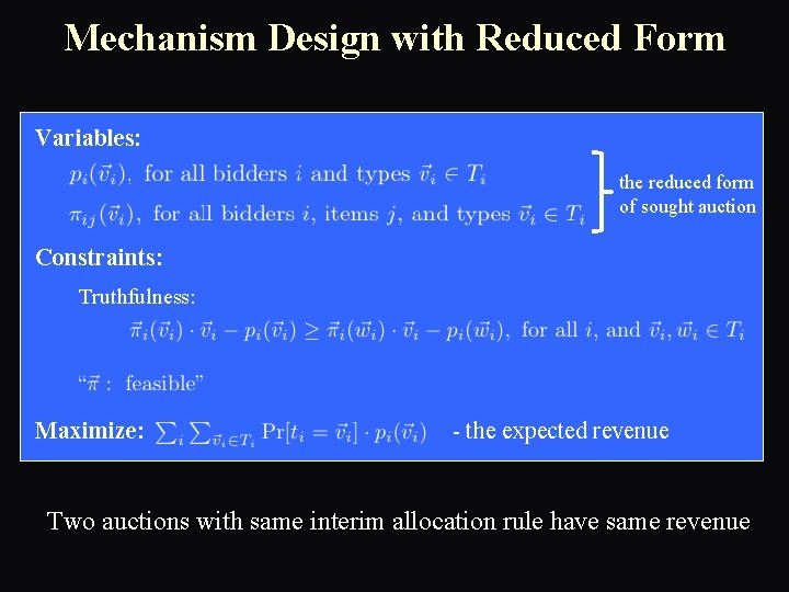 Mechanism Design with Reduced Form Variables: the reduced form of sought auction Constraints: Truthfulness: