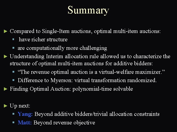 Summary Compared to Single-Item auctions, optimal multi-item auctions: § have richer structure § are