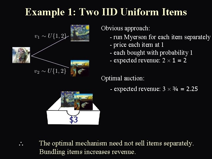 Example 1: Two IID Uniform Items Obvious approach: - run Myerson for each item