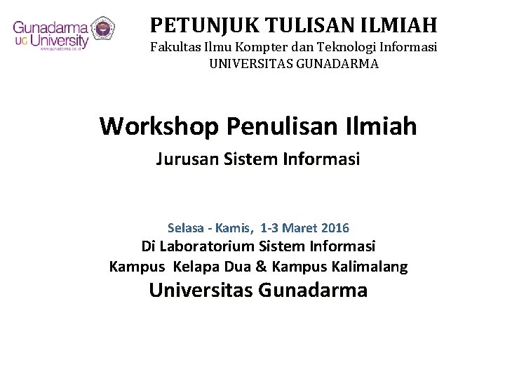 PETUNJUK TULISAN ILMIAH Fakultas Ilmu Kompter dan Teknologi Informasi UNIVERSITAS GUNADARMA Workshop Penulisan Ilmiah