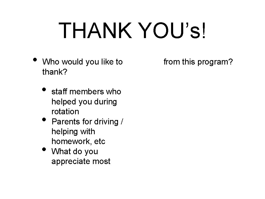 THANK YOU’s! • Who would you like to thank? • • • staff members