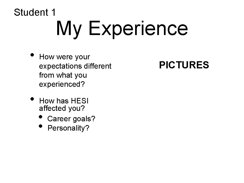 Student 1 My Experience • • How were your expectations different from what you