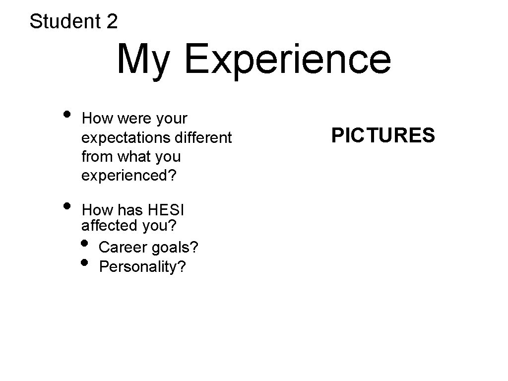 Student 2 My Experience • • How were your expectations different from what you