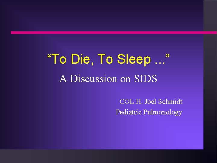 “To Die, To Sleep. . . ” A Discussion on SIDS COL H. Joel