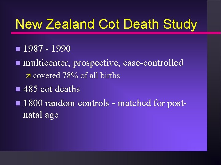 New Zealand Cot Death Study 1987 - 1990 n multicenter, prospective, case-controlled n ä