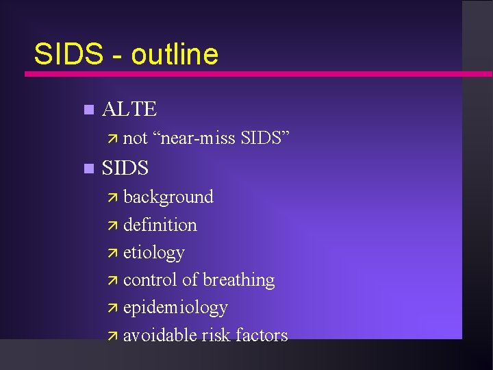 SIDS - outline n ALTE ä not n “near-miss SIDS” SIDS ä background ä