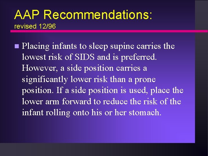 AAP Recommendations: revised 12/96 n Placing infants to sleep supine carries the lowest risk