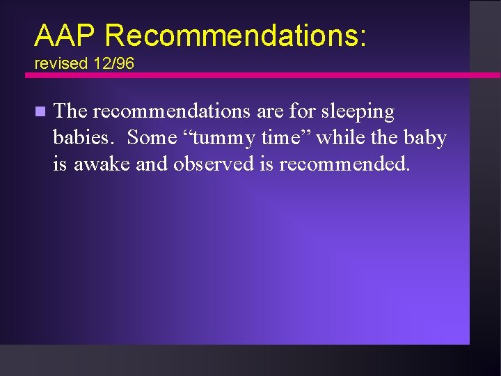 AAP Recommendations: revised 12/96 n The recommendations are for sleeping babies. Some “tummy time”