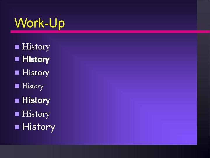 Work-Up History n History n 