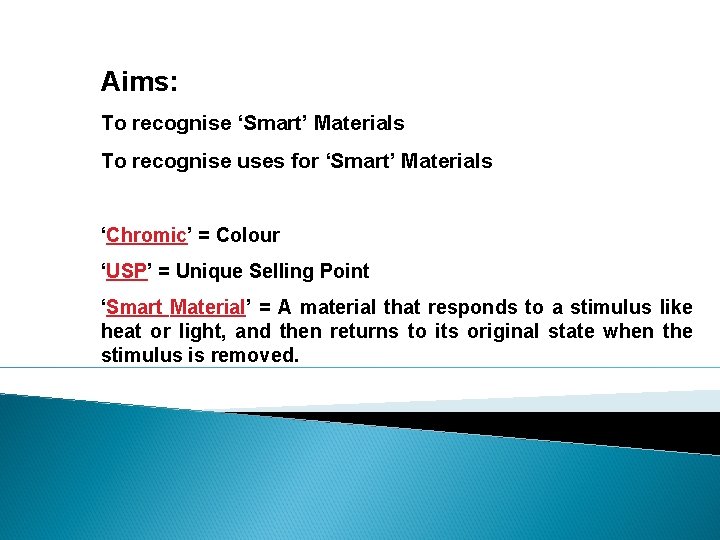 Aims: To recognise ‘Smart’ Materials To recognise uses for ‘Smart’ Materials ‘Chromic’ = Colour