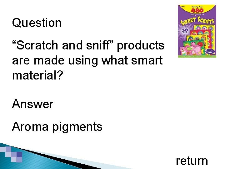 Smart & Modern Materials Question “Scratch and sniff” products are made using what smart