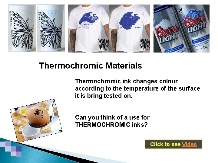 Smart & Modern Materials Thermochromic ink changes colour according to the temperature of the