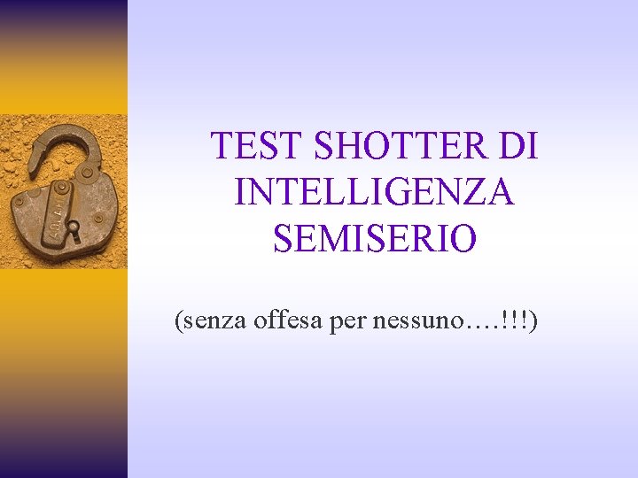 TEST SHOTTER DI INTELLIGENZA SEMISERIO (senza offesa per nessuno…. !!!) 