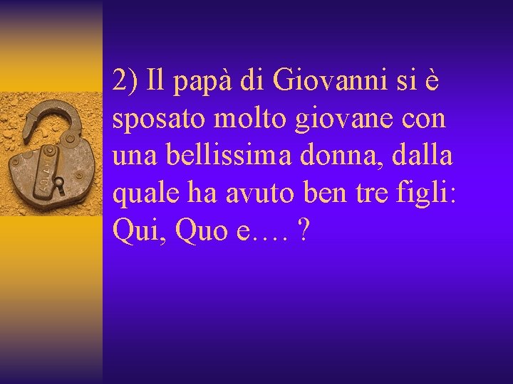 2) Il papà di Giovanni si è sposato molto giovane con una bellissima donna,