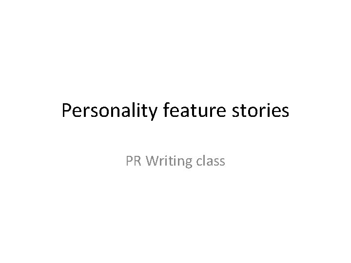 Personality feature stories PR Writing class 