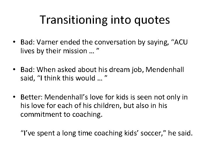 Transitioning into quotes • Bad: Varner ended the conversation by saying, “ACU lives by