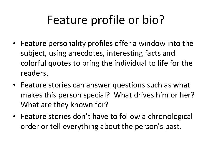 Feature profile or bio? • Feature personality profiles offer a window into the subject,