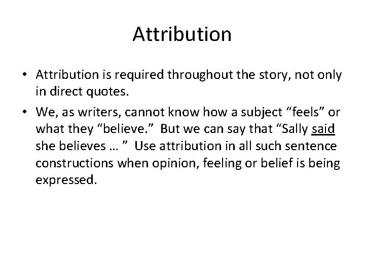 Attribution • Attribution is required throughout the story, not only in direct quotes. •