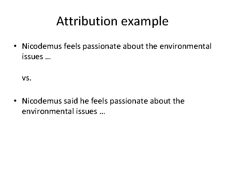Attribution example • Nicodemus feels passionate about the environmental issues … vs. • Nicodemus