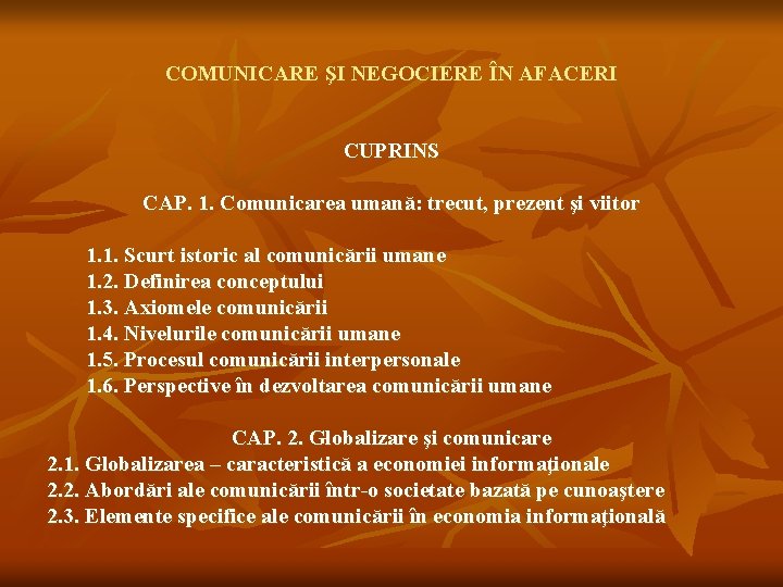COMUNICARE ŞI NEGOCIERE ÎN AFACERI CUPRINS CAP. 1. Comunicarea umană: trecut, prezent şi viitor